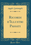 Ricordi d'Illustri Passati (Classic Reprint)