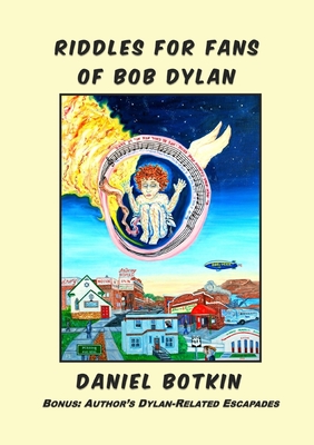 Riddles for Fans of Bob Dylan: Bonus: Author's Dylan-Related Escapades - Botkin, Daniel