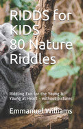 RIDDS for KIDS 80 Nature Riddles: Fun for the Young & Young at Heart - without pictures