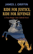 Ride for Justice, Ride for Revenge: A Texas Ranger Luke Caldwell Novel