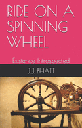 Ride on a Spinning Wheel: Existence Introspected