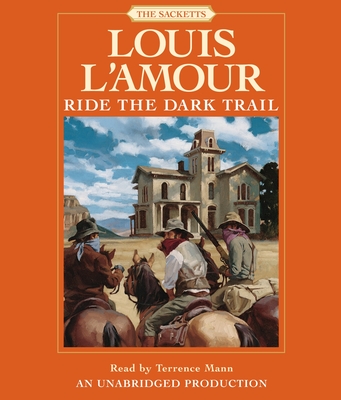 Ride the Dark Trail: The Sacketts - L'Amour, Louis, and Mann, Terrence (Read by)