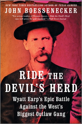 Ride the Devil's Herd: Wyatt Earp's Epic Battle Against the West's Biggest Outlaw Gang - Boessenecker, John