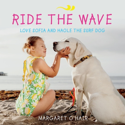 Ride the Wave Love Sofia and Haole the Surf Dog: Volume 1 - O'Hair, Margaret