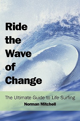 Ride the Wave of Change by Norman Mitchell Ph D - Alibris