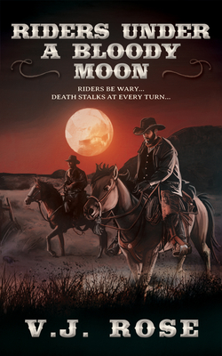 Riders Under a Bloody Moon - Rose, V J