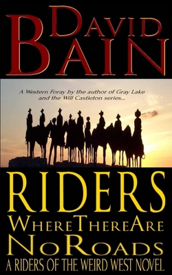 Riders Where There Are No Roads - Bain, David