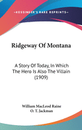 Ridgeway Of Montana: A Story Of Today, In Which The Hero Is Also The Villain (1909)