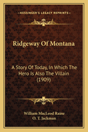 Ridgeway Of Montana: A Story Of Today, In Which The Hero Is Also The Villain (1909)
