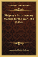 Ridgway's Parliamentary Manual, for the Year 1884 (1884)