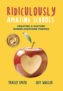Ridiculously Amazing Schools: Creating A Culture Where Everyone Thrives