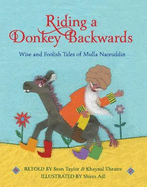 Riding a Donkey Backwards: Wise and Foolish Tales of the Mulla Nasruddin