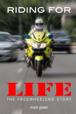 Riding For Life: The Story of the Freewheelers Emergency Voluntary Service - Green, Mark
