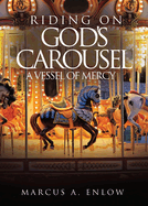 Riding on God's Carousel: A Vessel of Mercy