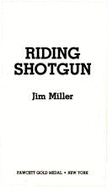 Riding Shotgun - Miller, Jim, and Miller, James V, and Collins, James