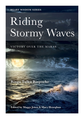 Riding Stormy Waves: Victory Over the Maras - Rinpoche, Ringu Tulku