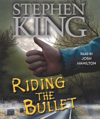 Riding the Bullet - King, Stephen, and Hamilton, Josh (Read by)