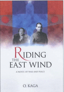 Riding the East Wind - Kaga, Otohiko, and Levy, Ian Hideo (Translated by)