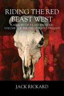 Riding the Red Beast West: A Memory of a Last Frontier: Volume 2 of the Great Plains Trilogy