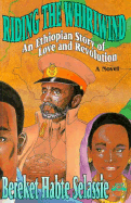 Riding the Whirlwind: An Ethiopian Story of Love and Revolution - Selassie, Bereket