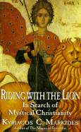 Riding with the Lion: Christian Mysticism: Pathways to Transcendence - Markides, Kyriacos C