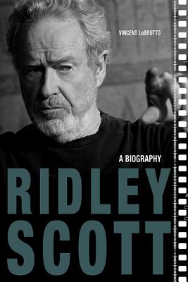 Ridley Scott: A Biography - LoBrutto, Vincent
