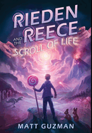 Rieden Reece and the Scroll of Life: Mystery, Adventure and a Thirteen-Year-Old Hero's Journey. (Middle Grade Science Fiction and Fantasy. Book 3 of 7 Book Series.)