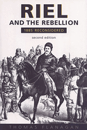 Riel and the Rebellion: 1885 Reconsidered