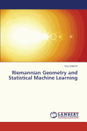 Riemannian Geometry and Statistical Machine Learning