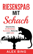 Riesenspa mit Schach: Geschichte, Gromeister, Kurioses, Rekorde und mehr