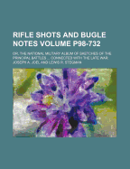 Rifle Shots and Bugle Notes: Or, the National Military Album of Sketches of the Principal Battles, Marches, Picket Duty, Camp Fires, Love Adventures, and Poems Connected with the Late War (Classic Reprint)