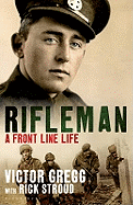 Rifleman: A Front-Line Life - Gregg, Victor