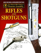 Rifles and Shotguns: The Official NRA Guide to Firearms Assembly