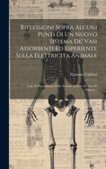 Riflessioni Sopra Alcuni Punti Di Un Nuovo Sistema de' Vasi Assorbenti Ed Esperienze Sulla Elettricita Animale: Lette Nell'accademia Delle Scienze, Lettere Ed Arti Di Padova...