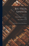 Rig-veda Sanhit: A Collection of Ancient Hindu Hymns; Volume 2