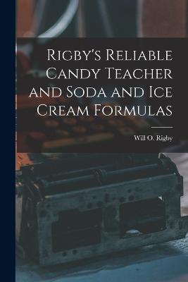 Rigby's Reliable Candy Teacher and Soda and Ice Cream Formulas - Rigby, Will O