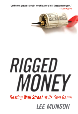 Rigged Money: Beating Wall Street at Its Own Game - Munson, Lee