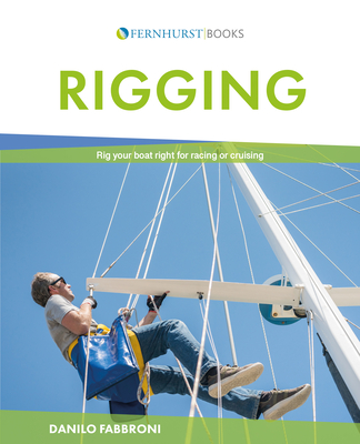 Rigging: Rig Your Boat Right for Racing or Cruising - Fabbroni, Danilo