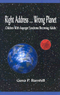 Right Address... Wrong Planet: Children with Asperger Syndrome Becoming Adults