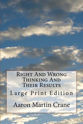 Right And Wrong Thinking And Their Results: Large Print Edition - Crane, Aaron Martin