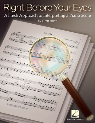 Right Before Your Eyes: A Fresh Approach to Interpreting a Piano Score - Price, Ruth, and Linn, Jennifer (Editor)