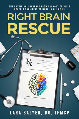 Right Brain Rescue: One physician's journey from burnout to bliss ...