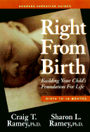 Right from Birth: Building Your Child's Foundation for Life--Birth to 18 Months - Ramey, Craig T, Ph.D., and Ramey, Sharon L, Ph.D.
