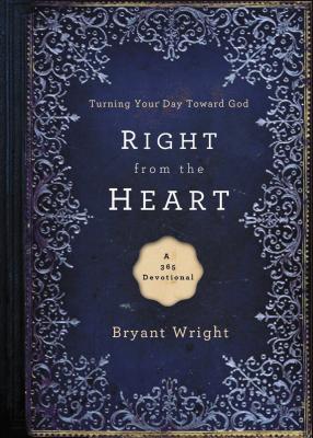 Right from the Heart: Turning Your Day Toward God - Wright, Bryant