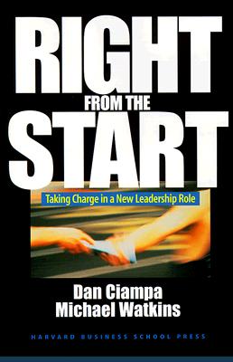 Right from the Start: Taking Charge in a New Leadership Role - Ciampa, Dan, and Watkins, Michael