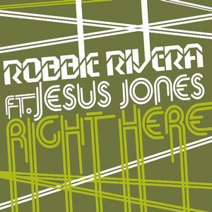 Right Here - Robbie Rivera vs Jesus Jones