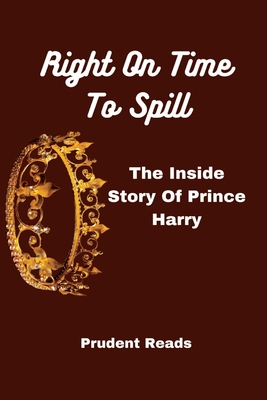 Right On Time To Spill: The Inside Story Of Prince Harry - Reads, Prudent