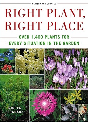Right Plant, Right Place: Over 1400 Plants for Every Situation in the Garden - Ferguson, Nicola