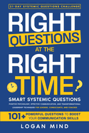 Right Questions at the Right Time: Smart Systemic Questions. Positive Psychology, Effective Communication, and Transformational Leadership Techniques for Leaders, Consultants, and Coaches