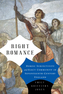 Right Romance: Heroic Subjectivity and Elect Community in Seventeenth-Century England